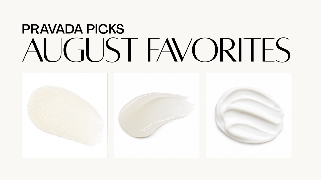 August Favorites: What's Trending at Pravada This Month