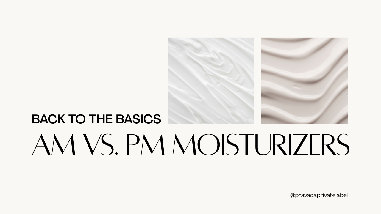 Back to the Basics: AM vs. PM Moisturizing Formulas