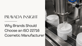 Why Beauty Brands Should Work With an ISO 22716 Certified Manufacturer