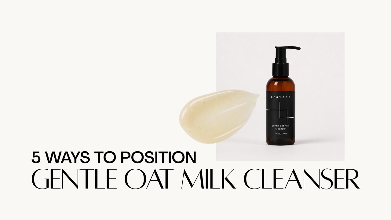 5 Ways to Position Gentle Oat Milk Cleanser