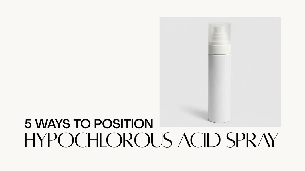 5 Ways to Position Hypochlorous Acid Face & Body Spray
