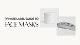 The Private Label Guide to Face Masks