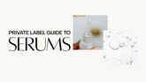 The Private Label Guide to Serums