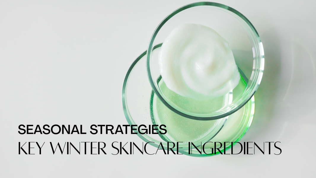 Seasonal Strategies: 5 Key Ingredients for Winter Skincare (& How to Market Them to Consumers)
