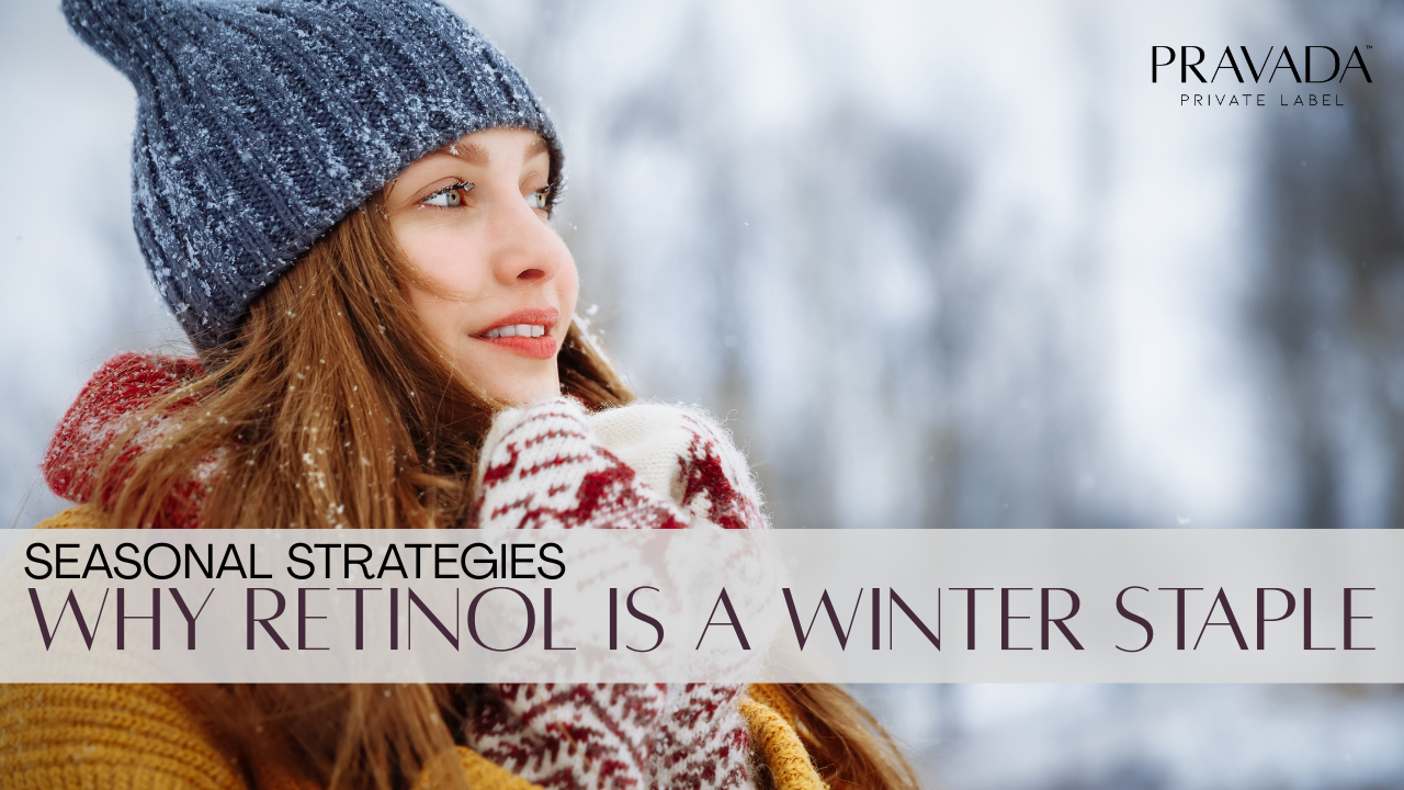 Seasonal Strategies: Why Retinol Is a Fall & Winter Skincare Essential for Your Brand